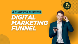 Digital Marketing Funnels: A Guide for Business