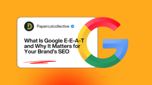 What Is Google E-E-A-T and Why It Matters for Your Brand’s SEO
