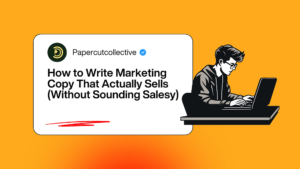 How to Write Marketing Copy That Sells (Without Sounding Salesy)