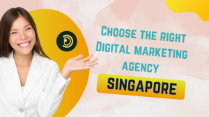 Choose the Right Digital Marketing Agency in Singapore