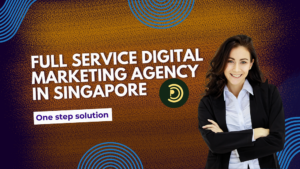 Full-Service Digital Marketing Agencies in Singapore