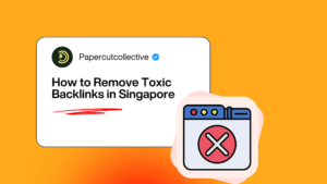 How to Remove Toxic Backlinks in Singapore