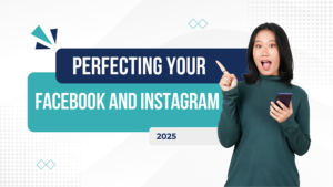 Perfecting Your Instagram & Facebook in 2025