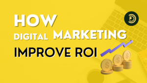 How Does Digital Marketing Improve ROI