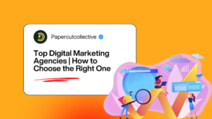 Top Digital Marketing Agencies | How to Choose the Right One