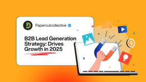 B2B Lead Generation Strategy: How Paper Cut Collective Drives Growth in 2025